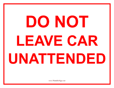 Do Not Leave Car Unattended Sign Sign