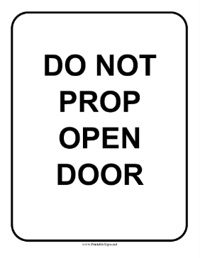 Do Not Prop Open Door Sign Sign