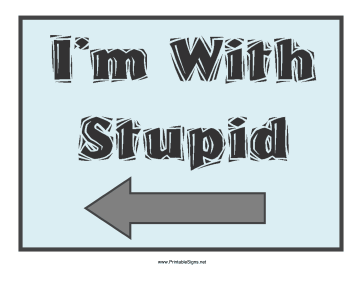 I'm With Stupid Left Sign