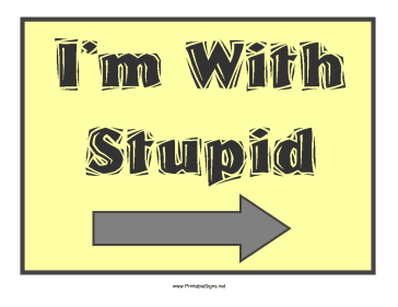 I'm With Stupid Right Sign