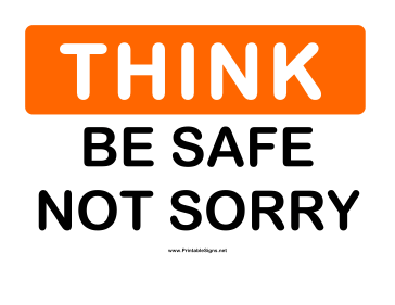 Think Be Safe Not Sorry Sign