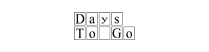Days To Go sign