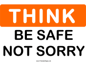 Think Be Safe Not Sorry